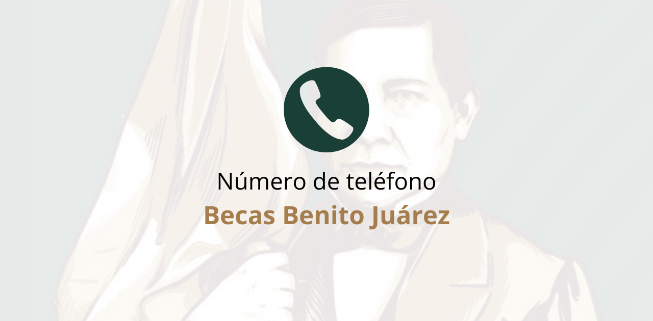 Número de Becas Benito Juárez: Teléfono oficial para consultas
