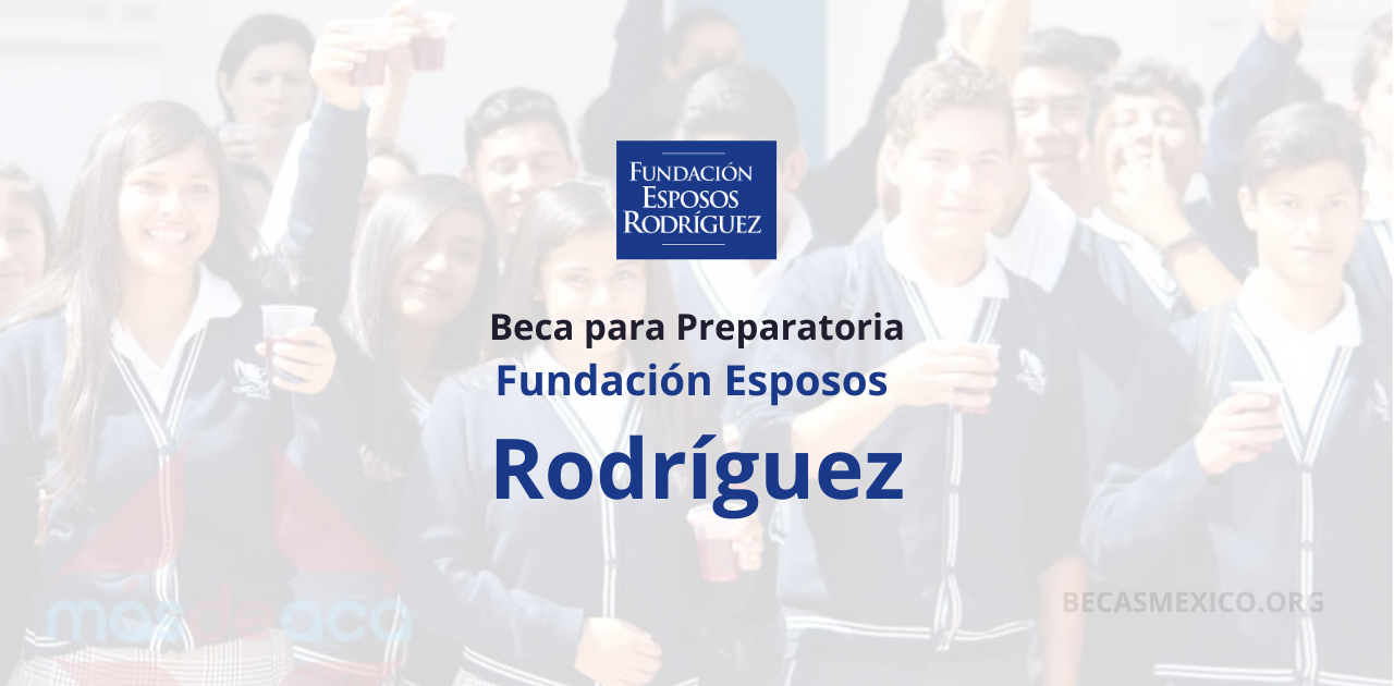 Beca para Preparatoria Fundación Esposos Rodríguez