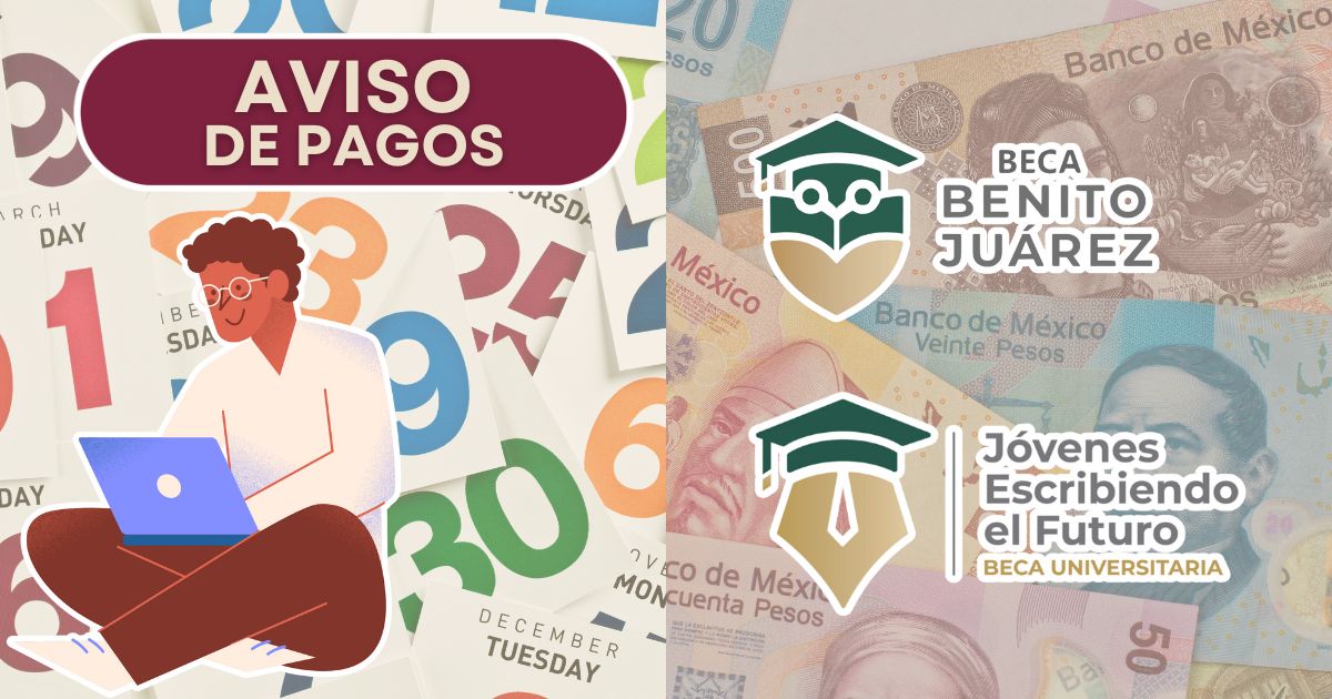 Importante aviso sobre el pago de las Becas Benito Juárez y Jóvenes Escribiendo el Futuro