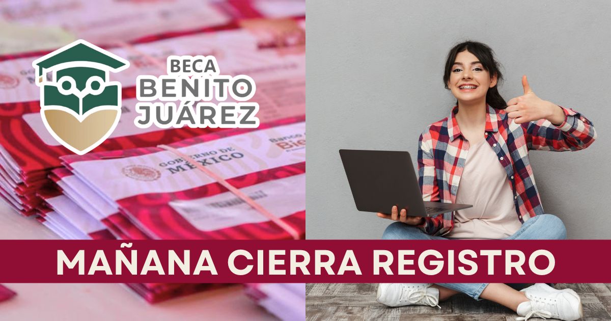 Mañana cierra el registro de la Beca Benito Juárez para bachillerato. No te quedes fuera